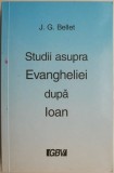 Cumpara ieftin Studii asupra Evangheliei dupa Ioan &ndash; J. G. Bellet