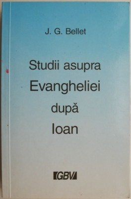 Studii asupra Evangheliei dupa Ioan &amp;ndash; J. G. Bellet foto