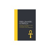 The Gnostic Gospels: Including the Gospel of Thomas, the Gospel of Mary Magdalene