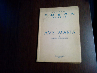 AVE MARIA (drama) - Mircea Stefanescu (autograf) - Teatru Odeon, 1947, 61 p. foto