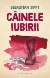 Cainele iubirii - Sebastian Sifft - Roman de dragoste, literatura romana, Polirom