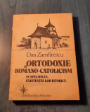 Ortodoxie si romano catolicisn in specificul existentei lor Dan Zamfirescu