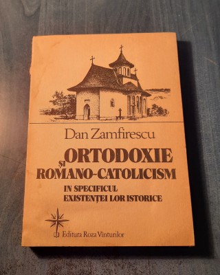Ortodoxie si romano catolicisn in specificul existentei lor Dan Zamfirescu foto