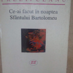 Nicolae Prelipceanu - Ce-ai facut in noaptea Sfantului Bartolomeu (semnata) (1999)