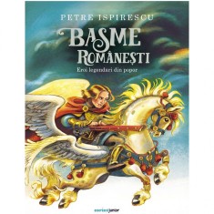Basme romanesti. Eroi legendari din popor, Petre Ispirescu