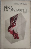 VINTILA IVANCEANU - PANA LA DISPARITIE (ROMAN) [editia princeps, EPL 1968]