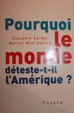 POURQUOI LE MONDE DETESTE - T -IL L AMERIQUE