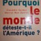 POURQUOI LE MONDE DETESTE - T -IL L AMERIQUE