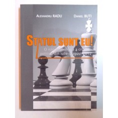 STATUL SUNT EU ! - O ISTORIE ANARHICA A CRIZEI DIN IULIE - AUGUST 2012 de ALEXANDRU RADU si DANIEL BUTI , 2012