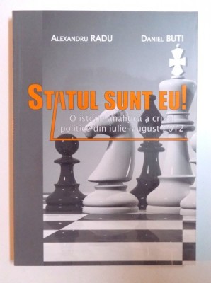 STATUL SUNT EU ! - O ISTORIE ANARHICA A CRIZEI DIN IULIE - AUGUST 2012 de ALEXANDRU RADU si DANIEL BUTI , 2012 foto