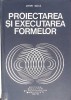 Proiectarea si Executarea Formelor - Simion Buzila, 1976, Didactica si Pedagogica, Constructii, Carte Tehnica