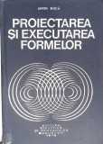 Proiectarea si Executarea Formelor - Simion Buzila, 1976, Didactica si Pedagogica, Constructii, Carte Tehnica
