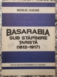 Basarabia sub stapanire tarista (1812-1917) - Nicolae Ciachir