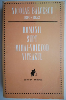 Romanii supt Mihai-Voievod Viteazul &amp;ndash; N. Balcescu (putin patata) foto
