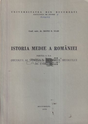 Istoria Medie a Romaniei Secolul XVII si inc. sec. al XVIII-lea Matei D. Vlad