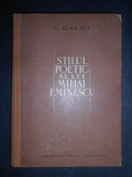 L. Galdi - Stilul poetic a lui Mihai Eminescu (1964, editie cartonata)
