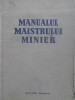 Manualul Maistrului Minier - Colectiv, Editura Tehnica 1958, 380 Pagini, Carte Tehnica Constructii