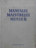 MANUALUL MAISTRULUI MINIER-COLECTIV-223379