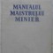 MANUALUL MAISTRULUI MINIER-COLECTIV-223380