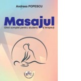Masajul. Ghid complet pentru studenti si terapeuti - Andreea Popescu