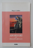 Roger Caillois - Abordari Ale Imaginarului NECITITA (VEZI DESCRIEREA) Nemira2001, Nemira