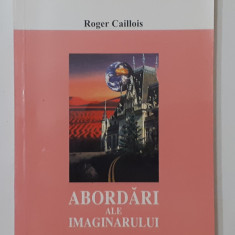Roger Caillois - Abordari Ale Imaginarului NECITITA (VEZI DESCRIEREA) Nemira2001