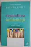 Regandirea infidelitatii - Esther Perel - Dezvoltare personala