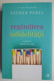 Regandirea infidelitatii - Esther Perel