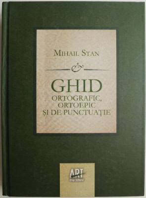 Ghid ortografic, ortoepic si de punctuatie &amp;ndash; Mihail Stan foto