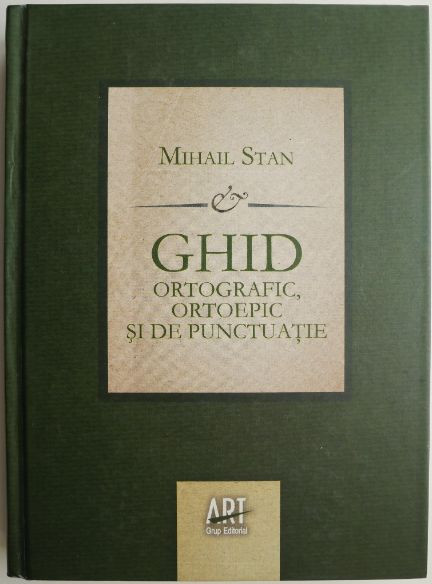 Ghid ortografic, ortoepic si de punctuatie &ndash; Mihail Stan