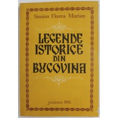LEGENDE ISTORICE DIN BUCOVINA de SIMION FLOREA MARIAN , 1981