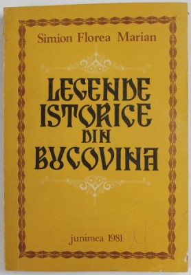 LEGENDE ISTORICE DIN BUCOVINA de SIMION FLOREA MARIAN , 1981 foto