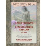Az &eacute;let k&ouml;nyve &eacute;s a gondolaterők hatalma I/2. k&ouml;tet - Bics&eacute;rdy B&eacute;la