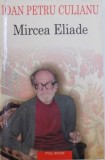 MIRCEA ELIADE de IOAN PETRU CULIANU , 2004 * MINIMA UZURA