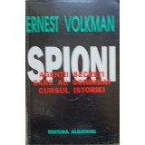 SPIONI. AGENTI SECRETI CARE AU SCHIMBAT CURSUL ISTORIEI-ERNEST VOLKMAN-254082