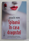 SPIOANA IN CASA DRAGOSTEI de ANAIS NIN , 2022 *COTOR LIPI CU SCOCI, Humanitas