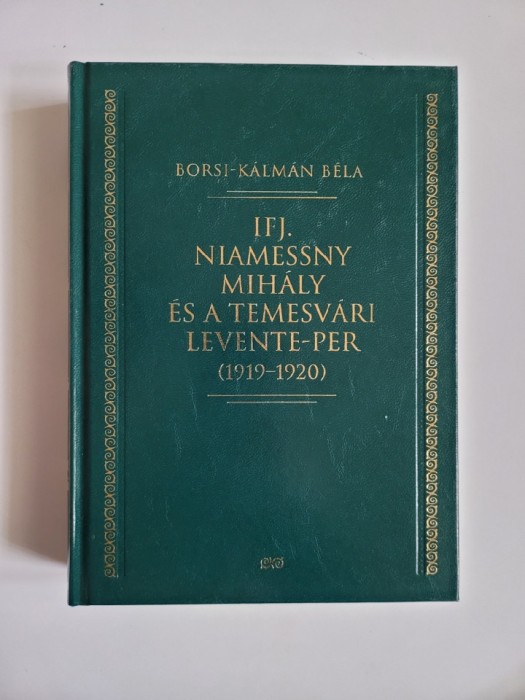 Mihaly Niamessny Jr. și procesul Levente de la Timisoara 1919-20, Ungaria, 2010!