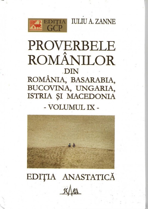 Proverbele romanilor Iuliu A. Zane v. IX Editia GCP editia Anastatica, 2004