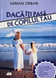 Carte Daca iti Pasa de Copilul Tau - Adrian Orban, Carte Anticariat Stare Buna