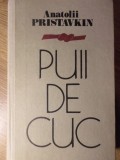 Puii de Cuc. Povestiri - Anatolii Pristavkin, Hyperion 1989, Roman, Coperta Cartonata, 463 pagini