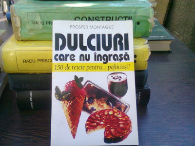 Dulciuri care nu ingrasa - Prosper Montague foto