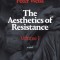 The Aesthetics of Resistance: Volume I