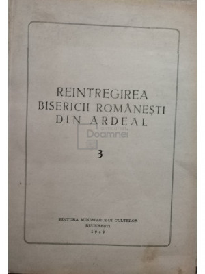 Colectiv - Reintregirea Bisericii romanesti din Ardeal, vol. 3 (editia 1949) foto