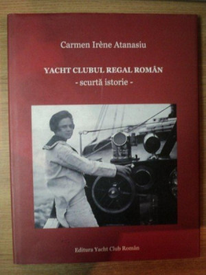 YACHT CLUBUL REGAL ROMAN - SCURTA ISTORIE - de CARMEN IRENE ATANASIU , 2010 foto