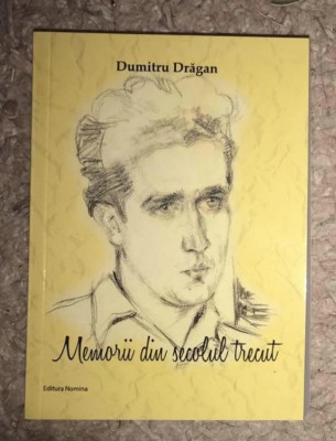 Memorii din secolul trecut/ Dumitru Dragan foto