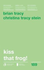 Kiss that frog! - Paperback brosat - Brian Tracy, Christina Tracy Stein - Curtea Veche