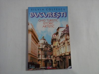 BUCURESTI Ghid turistic, istoric, artistic - SILVIA COLFESCU foto