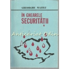 In Ghearele Securitatii - Gheorghe Mazilu