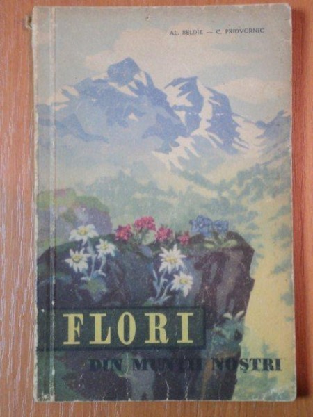 FLORI DIN MUNTII NOSTRI de Al. Beldie si C. Pridvornic , 1959 * PREZINTA HALOURI DE APA