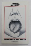 CRACHEUR DE MOTS par LOUIS SAVARY , 2013 , DEDICATIE *